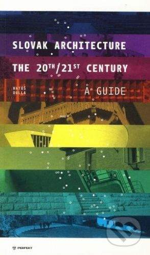 Matúš Dulla: Slovak Architecture The 20th/21st Century A Guide