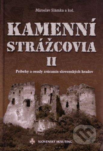 Slovenský skauting Kamenní Strážcovia II. - Miroslav Slámka a kol.