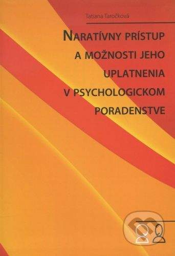 Psychoprof Naratívny prístup a možnosti jeho uplatnenia v psychologickom poradenstve - Tatiana Taročková