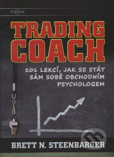 Dr. Brett N. Steenbarger: Trading Coach - 101 lekcí, jak se stát sám sobě obchodním psychologem
