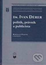 VEDA Dr. Ivan Dérer: Politik, právnik a publicista - Miroslav Pekník