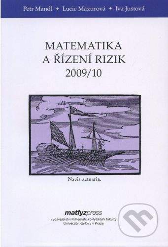 MatfyzPress Matematika a řízení rizik 2009/10 - Pert Mandl, Lucie Mazurová, Iva Justová