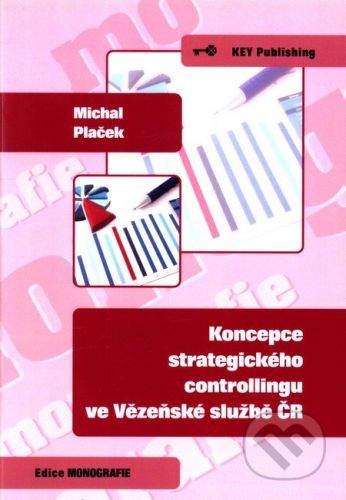 Key publishing Koncepce strategického controllingu ve Vězeňské službě ČR - Michal Plaček