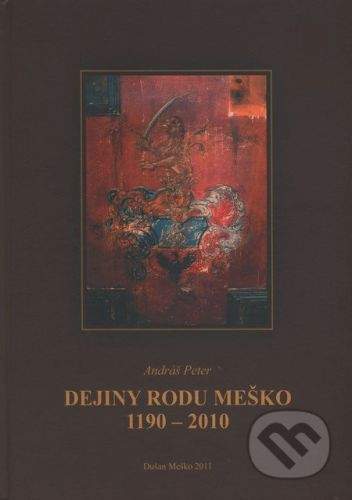 Dušan Meško Dejiny rodu Meško 1190 - 2010 - Peter Andráš