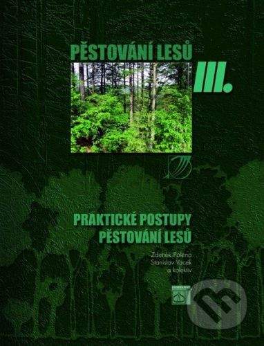 Lesnická práce Pěstování lesů III. - Zdeněk Poleno, Stanislav Vacek