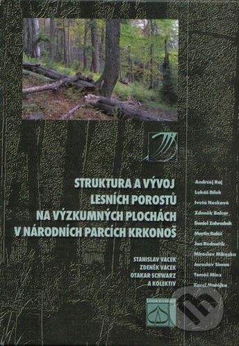 Lesnická práce Struktura a vývoj lesních porostů na výzkumných plochách v Národních parcích Krkonoš - Stanislav Vacek a kol.