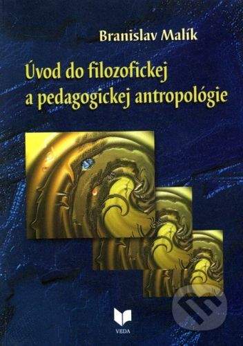 VEDA Úvod do filozofickej a pedagogickej antropológie - Branislav Malík