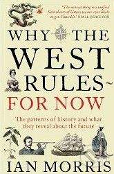 Morris Ian: Why the West Rules - for Now: The Patterns of History and What They Reveal About the Futur