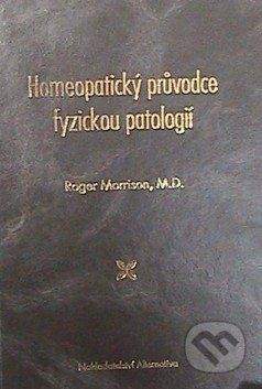 Alternativa Homeopatický průvodce fyzickou patologií - Roger Morrison