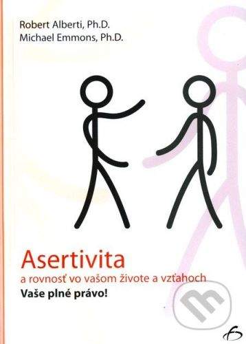 Vydavateľstvo F Asertivita a rovnosť vo vašom živote a vzťahoch - Robert Alberti, Michael Emmons