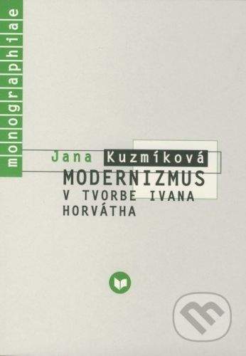 VEDA Modernizmus v tvorbe Ivana Horvátha - Jana Kuzmíková