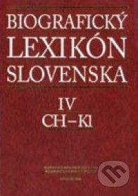 Slovenská národná knižnica Biografický lexikón Slovenska IV (CH - K1) -