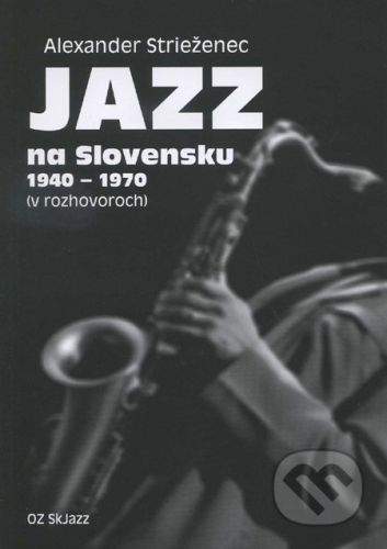 Občianske združenie SkJazz Jazz na Slovensku 1940 - 1970 - Alexander Strieženec