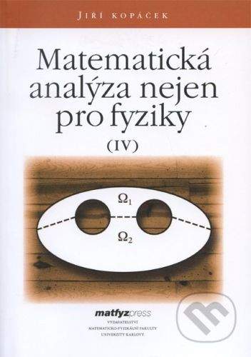 MatfyzPress Matematická analýza nejen pro fyziky IV. - Jiří Kopáček