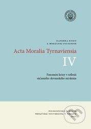 Trnavská univerzita v Trnave - Filozoficka fakulta Acta Moralia Tyrnaviensia IV - Helena Hrehová, Peter Rusnák