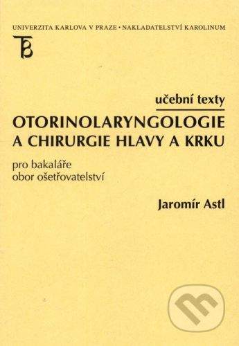 Jaromír Astl: Otorinolaryngologie a chirurgie hlavy a krku