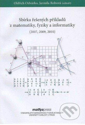 MatfyzPress Sbírka řešených příkladů z matematiky, fyziky a informatiky (2007, 2009, 2010) - Oldřich Odvárko, Jarmila Robová