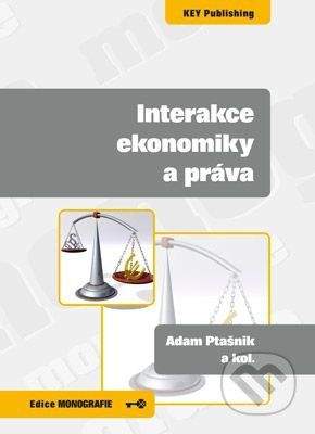 Key publishing Interakce ekonomiky a práva - Adam Ptašnik a kol.