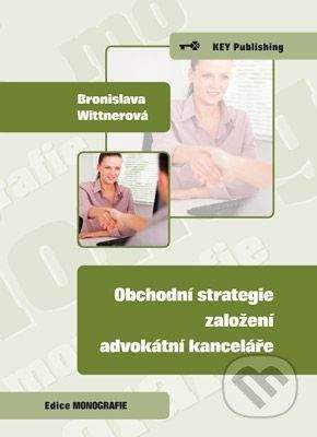 Key publishing Obchodní strategie založení advokátní kanceláře - Bronislava Wittnerová