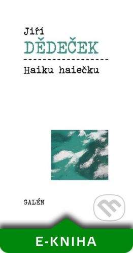 Galén Haiku haiečku - Jiří Dědeček
