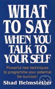 Thorsons What to Say When You Talk to Yourself - Shad Helmstetter