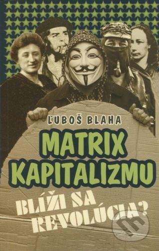 Ľuboš Blaha: Matrix kapitalizmu (Blíži sa revolúcia?)