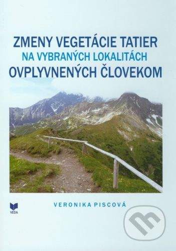 VEDA Zmeny vegetácie Tatier na vybraných lokalitách ovplyvnených človekom - Veronika Piscová