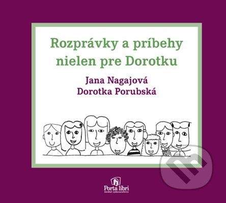 Porta Libri Rozprávky a príbehy nielen pre Dorotku - Janka Nagajová, Dorotka Porubská
