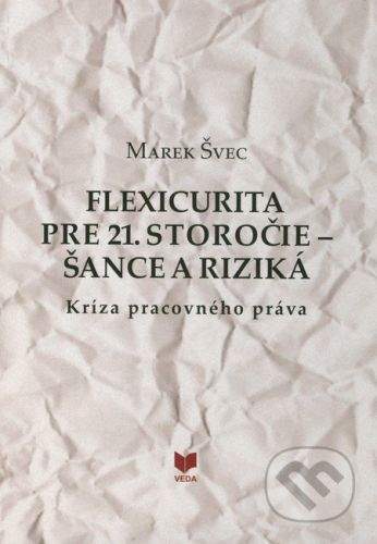 VEDA Flexicurita pre 21. storočie - Šance a riziká - Marek Švec