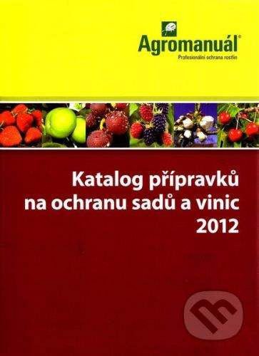 Kurent Katalog přípravků na ochranu sadů a vinic 2012 - Kolektív autorov