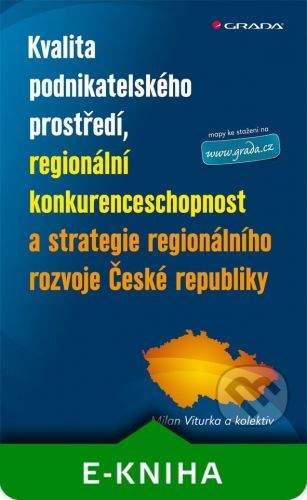 Grada Kvalita podnikatelského prostředí, regionální konkurenceschopnost a strategie regionálního rozvoje České republiky - Milan Viturka a kolektiv