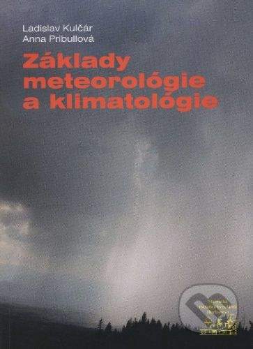 Slovenská ústredná hvezdáreň Základy meteorológie a klimatológie - Ladislav Kulčár, Anna Pribullová