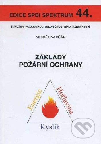 Sdružení požárního a bezpočnostního inženýrství Základy požární ochrany - Miloš Kvarčák