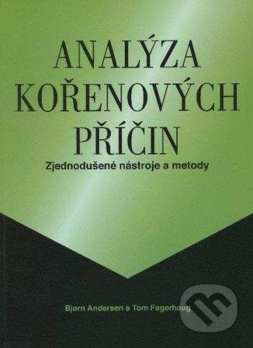 Česká společnost pro jakost Analýza kořenových příčin - Bjorn Andersen, Tom Fagerhaug