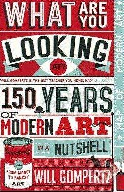 Penguin Books What Are You Looking At?: 150 Years of Modern Art in a Nutshell - Will Gompertz