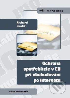 Key publishing Ochrana spotřebitele v EU při obchodování po internetu - Richard Havlík
