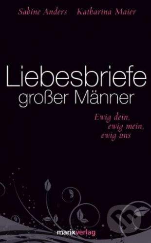 Marix Liebesbriefe großer Männer - Katharina Maier