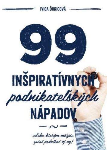Inventic 99 inšpiratívnych podnikateľských nápadov - Ivica Ďuricová