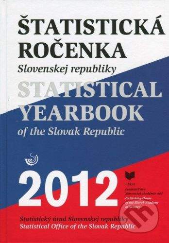 VEDA Štatistická ročenka Slovenskej republiky 2012 / Statistical Yearbook of the Slovak Republic 2012 -