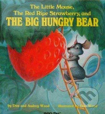 Childs Play The Little Mouse, The Red Ripe Strawberry, and The Big Hungry Bear - Audrey Wood