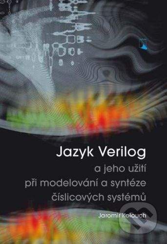 VUTIUM Jazyk Verilog a jeho užití při modelování a syntéze číslicových systémů - Jaromír Kolouch