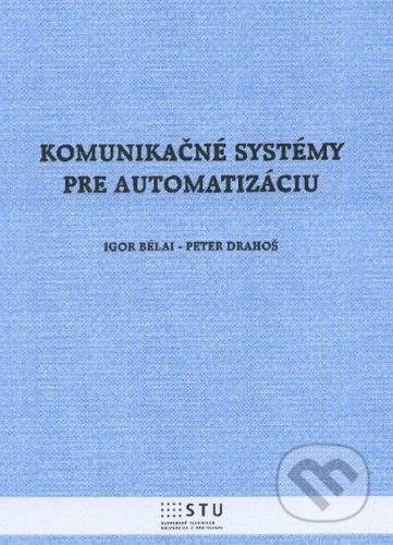 STU Komunikačné systémy pre automatizáciu - Igor Bélai, Peter Drahoš