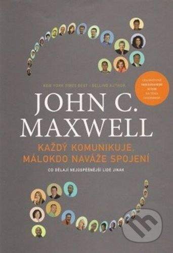 John C. Maxwell: Každý komunikuje, málokdo naváže spojení