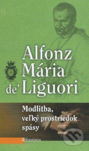 Redemptoristi - Slovo medzi nami Modlitba, veľký prostriedok spásy - Alfonz Mária de' Liguori