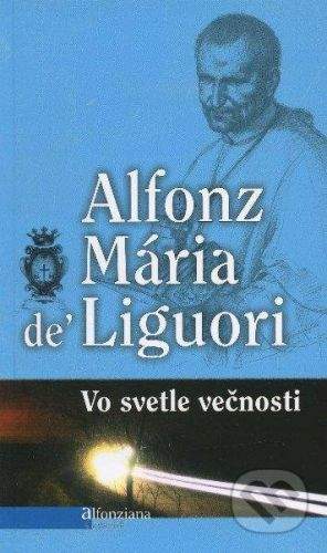 Redemptoristi - Slovo medzi nami Vo svetle večnosti - Alfonz Mária de' Liguori