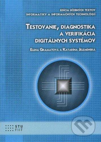 STU Testovanie, diagnostika a verifikácia digitálnych systémov - Elena Gramatová, Katarína Jelemenská