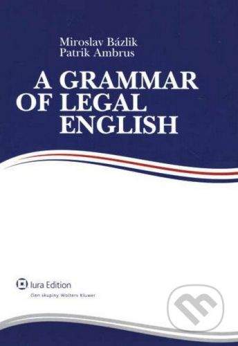 IURA EDITION A Grammar of Legal English - Miroslav Bázlik, Patrik Ambrus