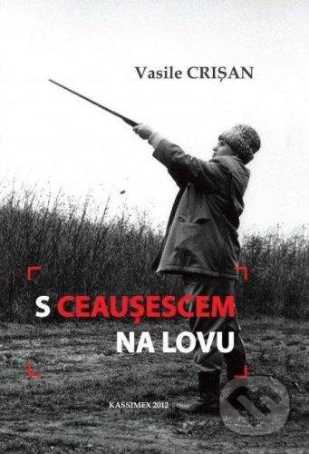 vydavateľ neuvedený S Ceausescem na lovu - Vasile Crisan