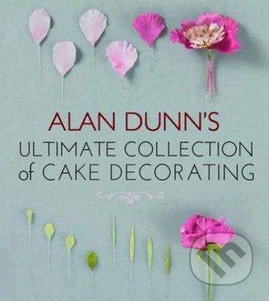 New Holland Alan Dunn's Ultimate Collection of Cake Decorating - Alan Dunn
