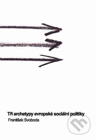 Masarykova univerzita Tři archetypy evropské sociální politiky - František Svoboda